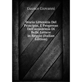 

Книга Storia Litteraria Del Principio, E Progresso Dell'accademia Di Belle Lettere in Reggio (Italian Edit