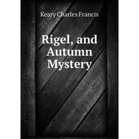 

Книга Rigel, and Autumn Mystery. Keary Charles Francis