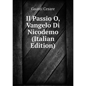 

Книга Il Passio O, Vangelo Di Nicodemo (Italian Edition)