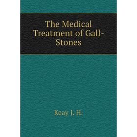 

Книга The Medical Treatment of Gall-Stones