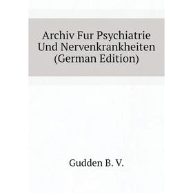 

Книга Archiv Fur Psychiatrie Und Nervenkrankheiten (German Edition)
