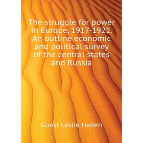 

Книга The struggle for power in Europe, 1917-1921. An outline economic and political survey of the central states and Russia