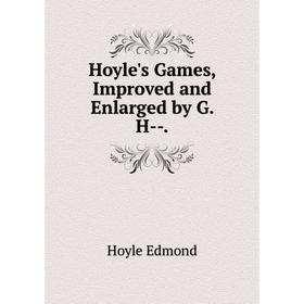 

Книга Hoyle's Games, Improved and Enlarged by G. H--.