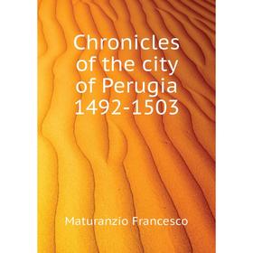 

Книга Chronicles of the city of Perugia 1492-1503