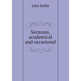 

Книга Sermons, academical and occasional. John Keble