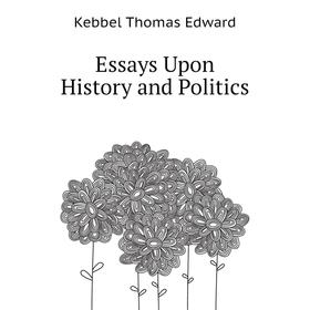 

Книга Essays Upon History and Politics