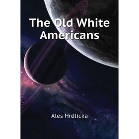 

Книга The Old White Americans