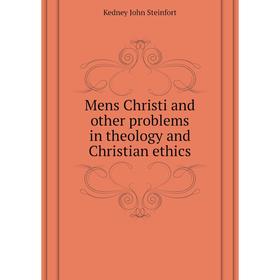 

Книга Mens Christi and other problems in theology and Christian ethics
