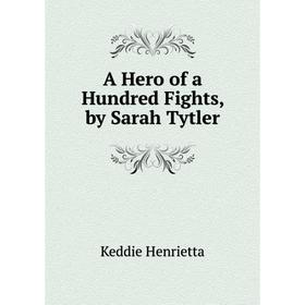 

Книга A Hero of a Hundred Fights, by Sarah Tytler