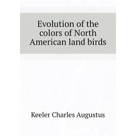 

Книга Evolution of the colors of North American land birds