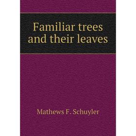 

Книга Familiar trees and their leaves