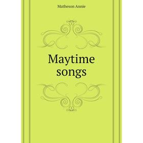

Книга Maytime songs