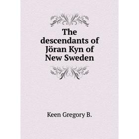 

Книга The descendants of Jöran Kyn of New Sweden. Keen Gregory B.