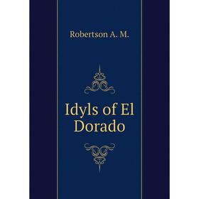 

Книга Idyls of El Dorado