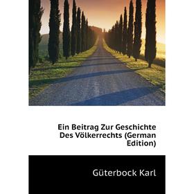

Книга Ein Beitrag Zur Geschichte Des Völkerrechts (German Edition)