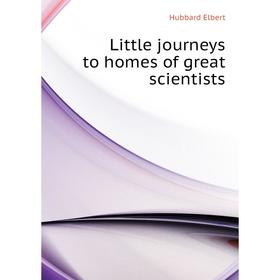 

Книга Little journeys to homes of great scientists