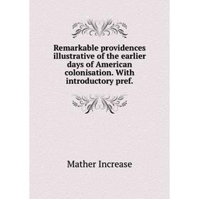 

Книга Remarkable providences illustrative of the earlier days of American colonisation. With introductory