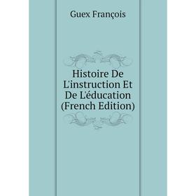 

Книга Histoire De L'instruction Et De L'éducation (French Edition)