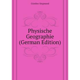 

Книга Physische Geographie (German Edition). Günther Siegmund