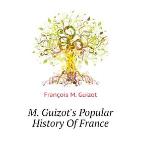 

Книга M Guizot's Popular History of France