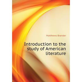

Книга Introduction to the study of American literature