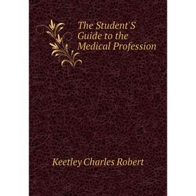 

Книга The Student'S Guide to the Medical Profession