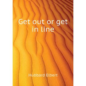 

Книга Get out or get in line