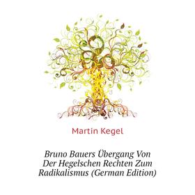 

Книга Bruno Bauers Übergang Von Der Hegelschen Rechten Zum Radikalismus (German Edition)