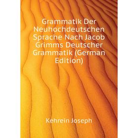 

Книга Grammatik Der Neuhochdeutschen Sprache Nach Jacob Grimms Deutscher Grammatik (German Edition)