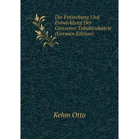 

Книга Die Entstehung Und Entwicklung Der Giessener Tabakindustrie (German Edition)