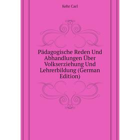 

Книга Pädagogische Reden Und Abhandlungen Über Volkserziehung Und Lehrerbildung