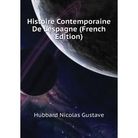 

Книга Histoire Contemporaine De L'espagne (French Edition)