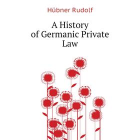 

Книга A History of Germanic Private Law