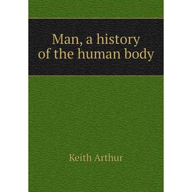 

Книга Man, a history of the human body