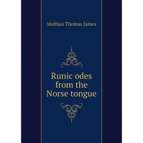 

Книга Runic odes from the Norse tongue. Mathias Thomas James
