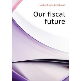 

Книга Our fiscal future