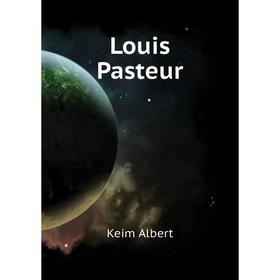 

Книга Louis Pasteur