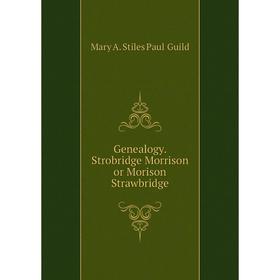 

Книга Genealogy. Strobridge Morrison or Morison Strawbridge