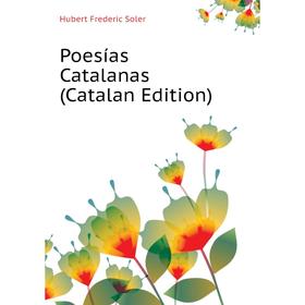 

Книга Poesías Catalanas (Catalan Edition). Hubert Frederic Soler