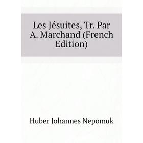 

Книга Les Jésuites, Tr Par A Marchand