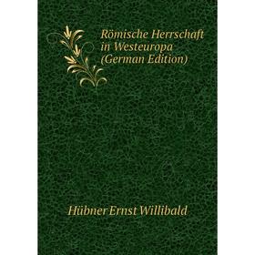 

Книга Römische Herrschaft in Westeuropa (German Edition). Hübner Ernst Willibald