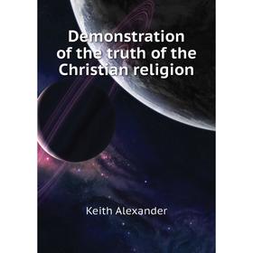 

Книга Demonstration of the truth of the Christian religion