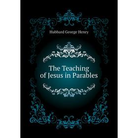 

Книга The Teaching of Jesus in Parables