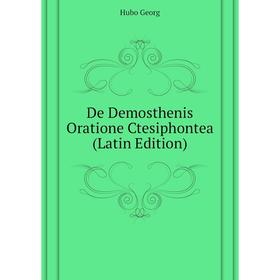 

Книга De Demosthenis Oratione Ctesiphontea (Latin Edition)