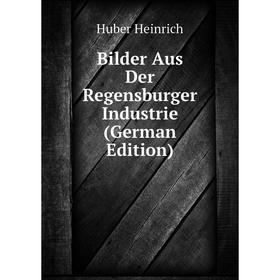 

Книга Bilder Aus Der Regensburger Industrie (German Edition)