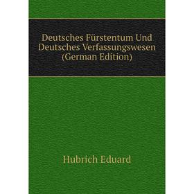 

Книга Deutsches Fürstentum Und Deutsches Verfassungswesen (German Edition)