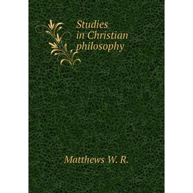 

Книга Studies in Christian philosophy. Matthews W. R.