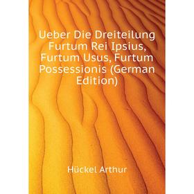 

Книга Ueber Die Dreiteilung Furtum Rei Ipsius, Furtum Usus, Furtum Possessionis (German Edition)