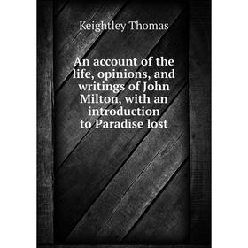 

Книга An account of the life, opinions, and writings of John Milton, with an introduction to Paradise lost