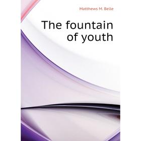 

Книга The fountain of youth. Matthews M. Belle